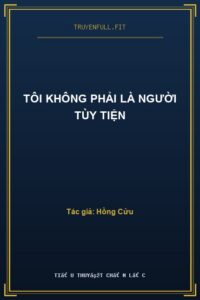 Tôi Không Phải Là Người Tùy Tiện