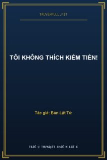 Tôi Không Thích Kiếm Tiền!