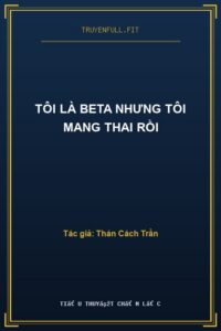 Tôi Là Beta Nhưng Tôi Mang Thai Rồi