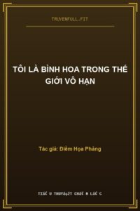 Tôi Là Bình Hoa Trong Thế Giới Vô Hạn