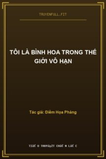 Tôi Là Bình Hoa Trong Thế Giới Vô Hạn