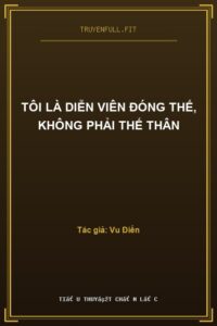 Tôi Là Diễn Viên Đóng Thế, Không Phải Thế Thân
