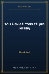 Tôi Là Em Gái Tổng Tài (His Sister)
