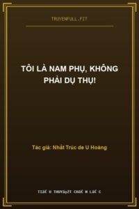 Tôi Là Nam Phụ, Không Phải Dụ Thụ!