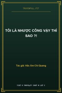 Tôi Là Nhược Công Vậy Thì Sao ?!