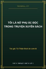 Tôi Là Nữ Phụ Ác Độc Trong Truyện Xuyên Sách