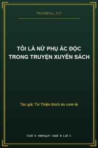 Tôi Là Nữ Phụ Ác Độc Trong Truyện Xuyên Sách