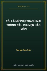 Tôi Là Nữ Phụ Thanh Mai Trong Câu Chuyện Hào Môn