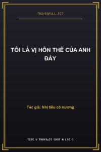 Tôi Là Vị Hôn Thê Của Anh Đấy