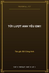 Tới Lượt Anh Yêu Em!!