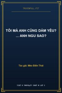 Tôi Mà Anh Cũng Dám Yêu? … Anh Ngu Sao?
