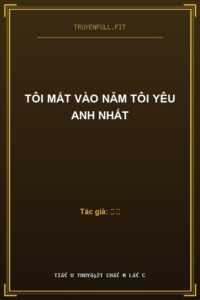 Tôi Mất Vào Năm Tôi Yêu Anh Nhất
