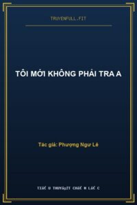 Tôi Mới Không Phải Tra A