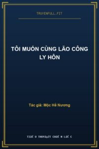 Tôi Muốn Cùng Lão Công Ly Hôn