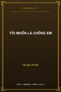 Tôi Muốn Là Chồng Em