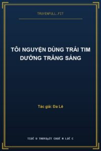 Tôi Nguyện Dùng Trái Tim Dưỡng Trăng Sáng