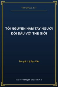 Tôi Nguyện Nắm Tay Người Đối Đầu Với Thế Giới