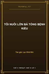 Tôi Nuôi Lớn Bá Tổng Bệnh Kiều