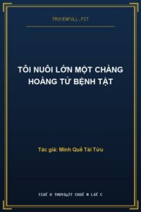 Tôi Nuôi Lớn Một Chàng Hoàng Tử Bệnh Tật