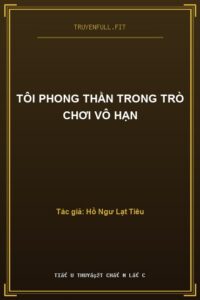 Tôi Phong Thần Trong Trò Chơi Vô Hạn