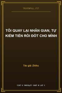 Tôi Quay Lại Nhân Gian, Tự Kiếm Tiền Rồi Đốt Cho Mình