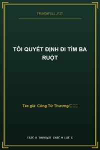 Tôi Quyết Định Đi Tìm Ba Ruột