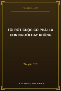 Tôi Rốt Cuộc Có Phải Là Con Người Hay Không
