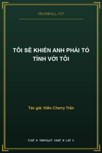 Tôi Sẽ Khiến Anh Phải Tỏ Tình Với Tôi