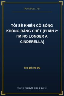Tôi Sẽ Khiến Cô Sống Không Bằng Chết [Phần 2: I’M No Longer A Cinderella]