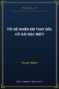 Tôi Sẽ Khiến Em Thay Đổi, Cô Gái Đặc Biệt!