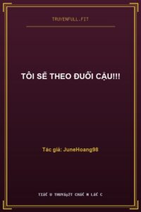 Tôi Sẽ Theo Đuổi Cậu!!!