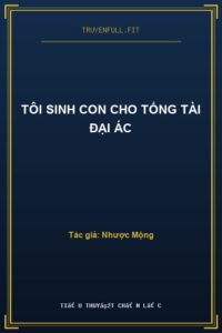 Tôi Sinh Con Cho Tổng Tài Đại Ác