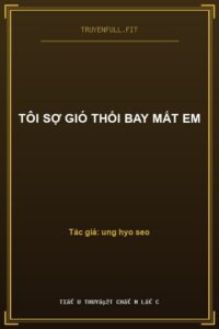 Tôi Sợ Gió Thổi Bay Mất Em
