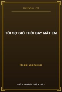 Tôi Sợ Gió Thổi Bay Mất Em