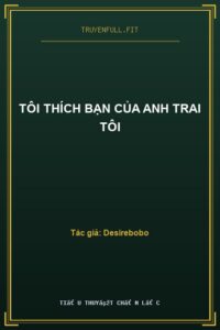 Tôi Thích Bạn Của Anh Trai Tôi