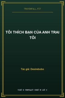 Tôi Thích Bạn Của Anh Trai Tôi