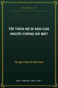 Tôi Thừa Kế Di Sản Của Người Chồng Đã Mất