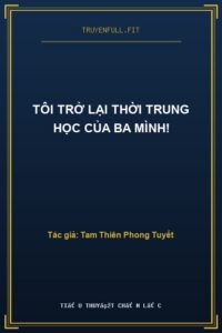 Tôi Trở Lại Thời Trung Học Của Ba Mình!