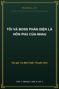 Tôi Và Boss Phản Diện Là Hôn Phu Của Nhau