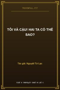 Tôi Và Cậu! Hai Ta Có Thể Sao?