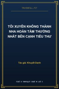 Tôi Xuyên Không Thành Nha Hoàn Tầm Thường Nhất Bên Cạnh Tiểu Thư