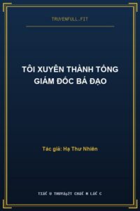 Tôi Xuyên Thành Tổng Giám Đốc Bá Đạo