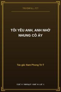 Tôi Yêu Anh, Anh Nhớ Nhung Cô Ấy