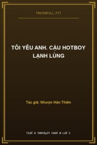 Tôi Yêu Anh. Cậu Hotboy Lạnh Lùng
