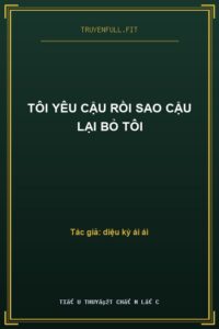 Tôi Yêu Cậu Rồi Sao Cậu Lại Bỏ Tôi