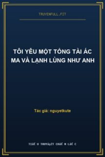 Tôi Yêu Một Tổng Tài Ác Ma Và Lạnh Lùng Như Anh