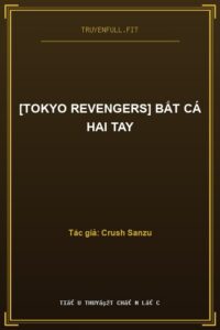 [Tokyo Revengers] Bắt Cá Hai Tay