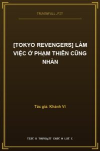 [Tokyo Revengers] Làm Việc Ở Phạm Thiên Cũng Nhàn