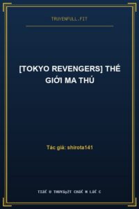 [Tokyo Revengers] Thế Giới Ma Thú