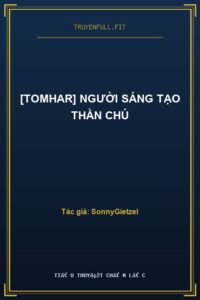 [TomHar] Người Sáng Tạo Thần Chú